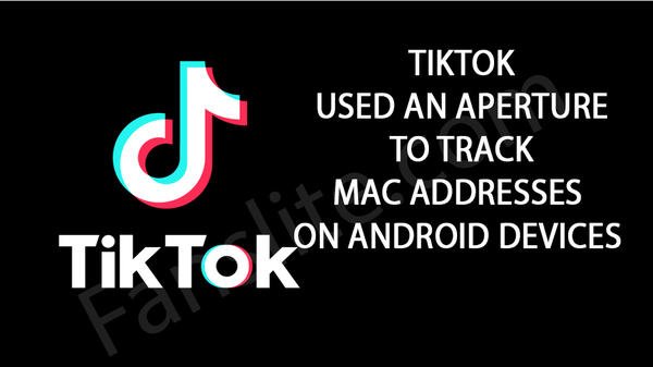 Tiktok - TikTok Used An Aperture To Track MAC Addresses On Android Devices