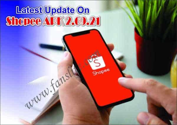 Latest Update On Shopee APK 2.69.21 - How to Download Shopee APK 2.69.21