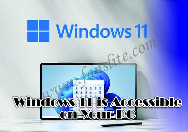 Windows 11 is Accessible on Your PC - Can Windows 11 Run on my PC?