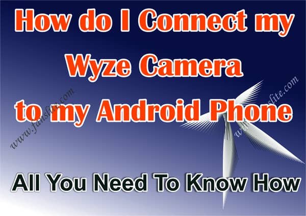 How do I Connect my Wyze Camera to my Android Phone