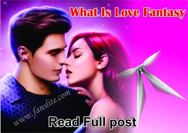 What Is Love Fantasy - Is being in love a Fantasy