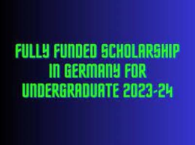 Fully Funded Scholarship in Germany for Undergraduate 2023-24